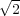 √2