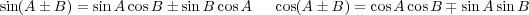 sin(A ± B) = sinA cosB ± sinB cosA  cos(A± B ) = cosA cosB ∓ sinA sin B
