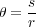    s
θ = r
