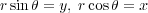 rsin θ = y, r cosθ = x
