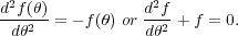 d2f (θ)           d2f
-dθ2--= - f(θ) or dθ2 +f = 0.
