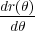 dr(θ)
 dθ