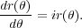 dr(θ)= ir(θ).
 dθ
