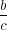 b
c