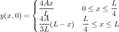         (
        |{ 4Ax-       0 ≤ x ≤ L
y(x,0) = | 4LA        L      4
        ( 3L(L - x)  4-≤ x ≤ L
