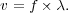 v = f × λ.