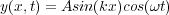 y(x,t) = Asin(kx)cos(&omega;t)
