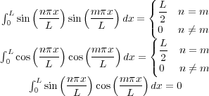                            ({L
∫ Lsin (nπx-)sin(m-πx) dx =  -2  n = m
 0      L         L        (0   n ⁄= m
                           ({ L
∫ Lcos(nπx-)cos( mπx-)dx =   2- n = m
 0      L         L        (0   n ⁄= m
     ∫ L   (nπx-)   (m-πx )
      0 sin   L   cos   L   dx = 0

